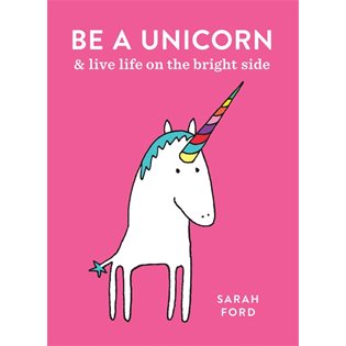 Be A Unicorn: & Live Life 